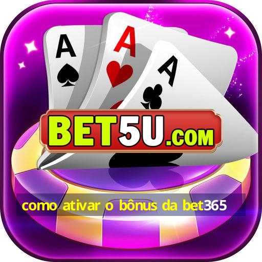 como ativar o bônus da bet365